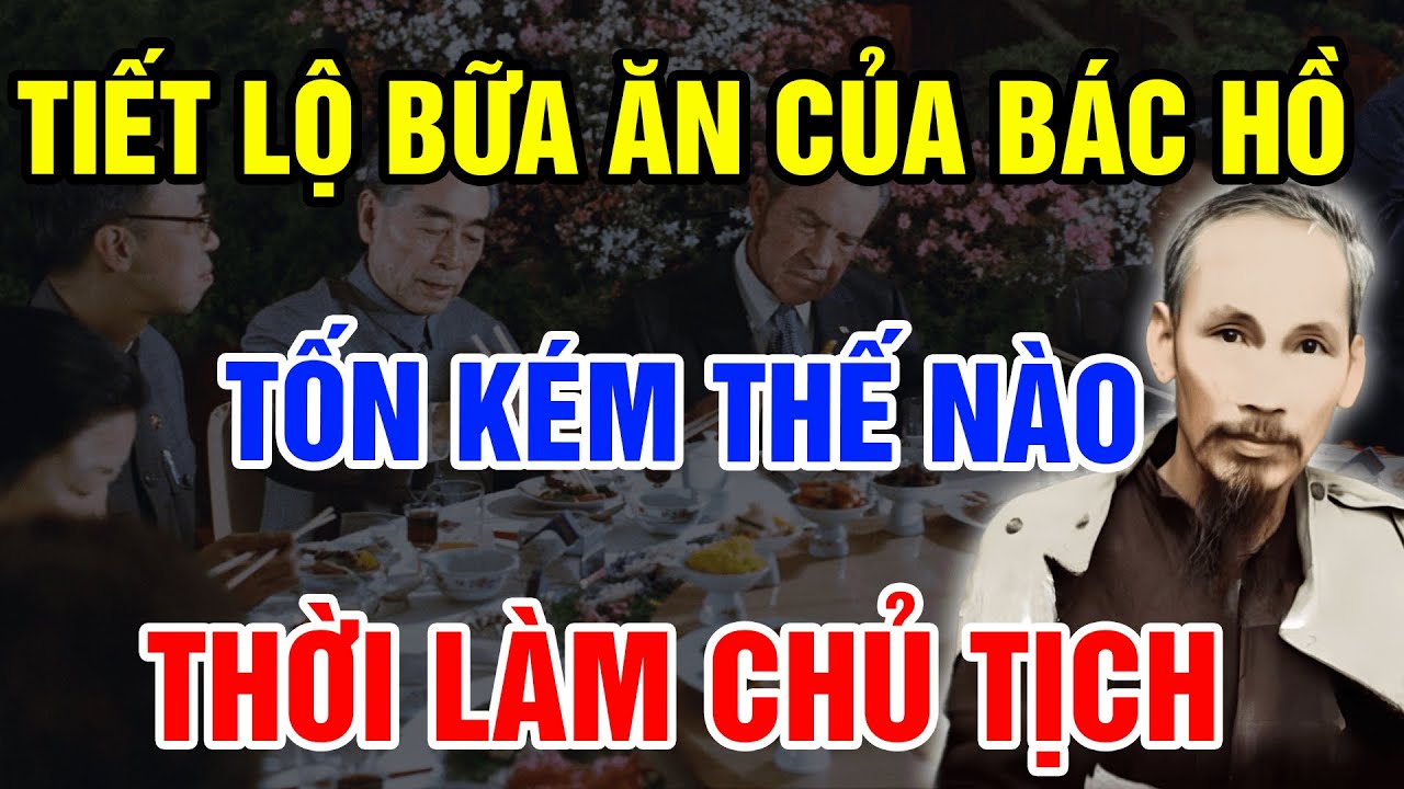 Tiết Lộ Bữa Ăn Của Bác Hồ Thời Làm Chủ Tịch Và Những Yêu Cầu Khắt Khe Đến Mức Nào