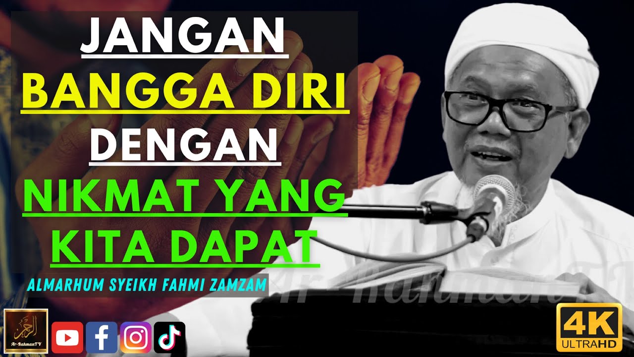 Almarhum Syeikh Ahmad Fahmi Zamzam - JANGAN BANGGA DIRI DENGAN NIKMAT YANG KITA DAPAT