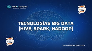 Tecnologías Big Data (Hive, Spark, Hadoop) - "Data & Analytics - Innovación y Tecnología"