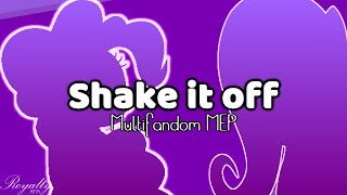 𝐑𝐨𝐲𝐚𝐥𝐭𝐲ᴹᴱᴾˢ | Shake it off | Multifandom MEP