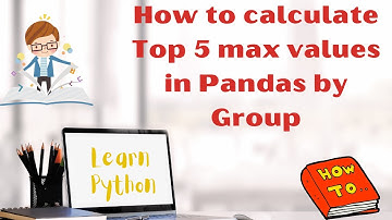How to calculate Top 5 max values in Pandas by Group | Find top 5 values by groups in Python