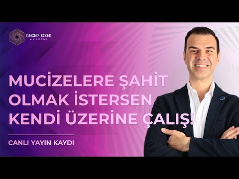 MUCİZELERE ŞAHİT OLMAK İSTERSEN KENDİ ÜZERİNE ÇALIŞ!