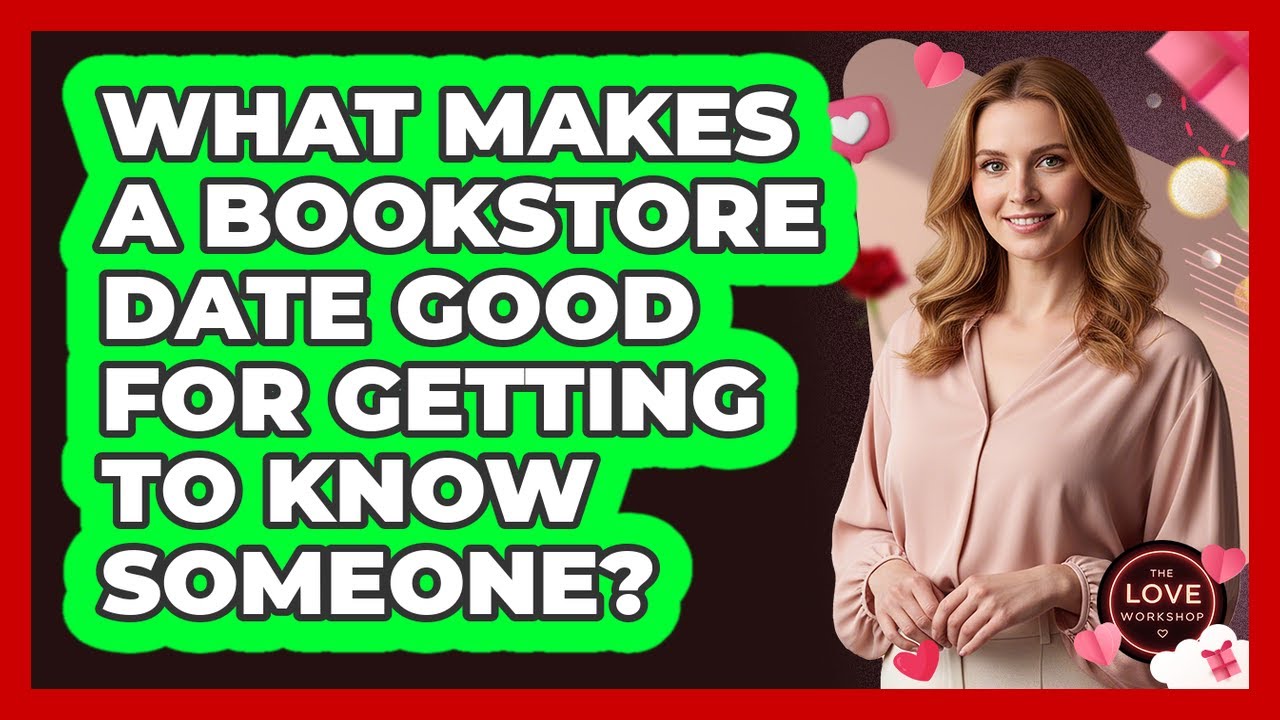 What Makes a Bookstore Date Good for Getting to Know Someone?