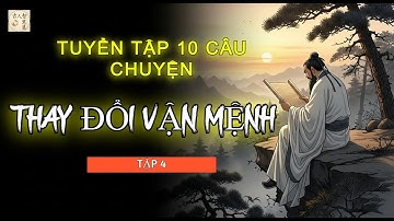 Tuyển tập 10 câu chuyện cổ nhân trí tuệ giúp bạn thay đổi vận mệnh ( tập 4) | Trí Huệ Cổ nhân