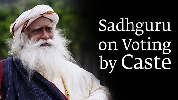 Sadhguru on Voting by Caste | Jaggi Vasudeva | Sadhguru