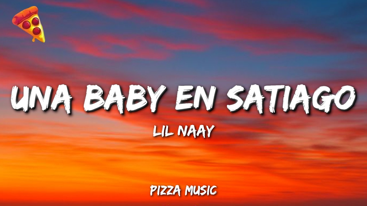LIL NAAY - UNA BABY EN SATIAGO (Lyrics)