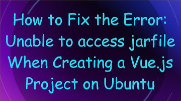 How to Fix the Error: Unable to access jarfile When Creating a Vue.js Project on Ubuntu