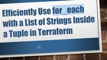 Efficiently Use for_each with a List of Strings Inside a Tuple in Terraform