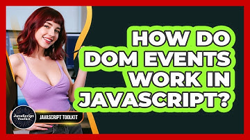 How Do DOM Events Work In JavaScript? - JavaScript Toolkit