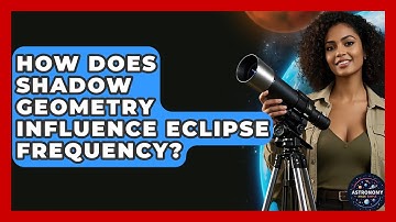 How Does Shadow Geometry Influence Eclipse Frequency? - Astronomy Made Simple