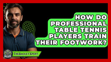 How Do Professional Table Tennis Players Train Their Footwork? - The Racket Xpert