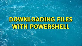 Downloading files with Powershell