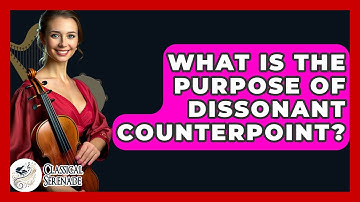 What Is The Purpose Of Dissonant Counterpoint? - Classical Serenade