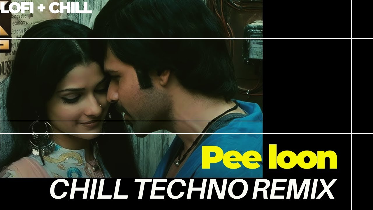 Pee Loon | BOLLY TECH HOUSE | CHILL REMIX | MASHUP REMIX