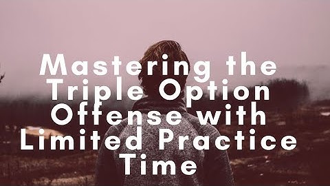 Mastering the Triple Option Offense with Limited Practice Time