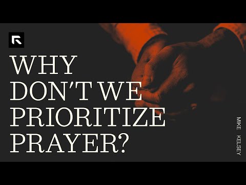 Why Don't We Prioritize Prayer?