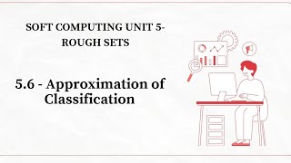 5.6 - Approximation of Classification in Rough Set Theory | Soft Computing
