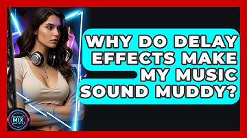 Why Do Delay Effects Make My Music Sound Muddy? - Electronic Mix Masters