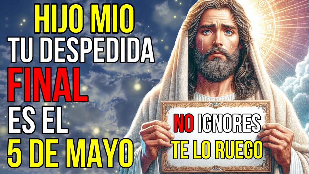 Dios Dice: Tu Despedida Final es EL 5 de Mayo No IGNORES | Mensaje de ...