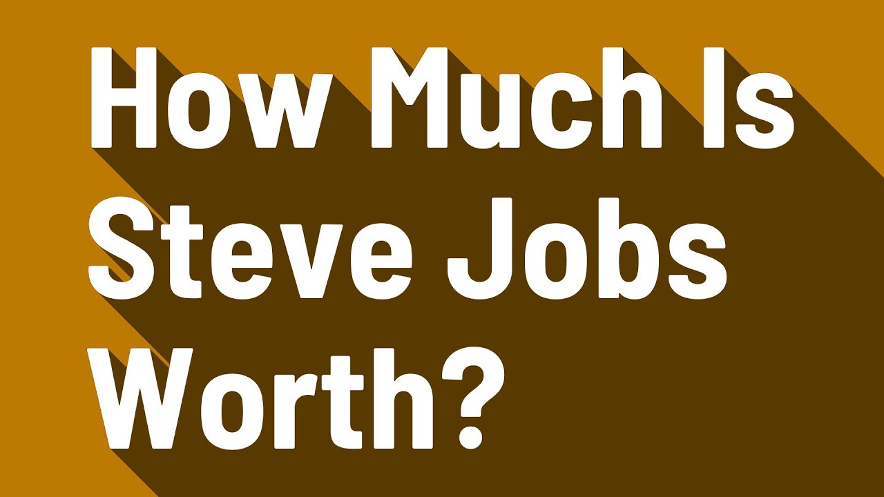 How Much Is Steve Jobs Worth? YouTube