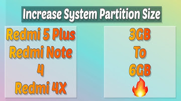 Increase System Partition Size Upto 6GB | Flash Any GSI | Redmi 5 Plus / Redmi Note 4 / Redmi 4X