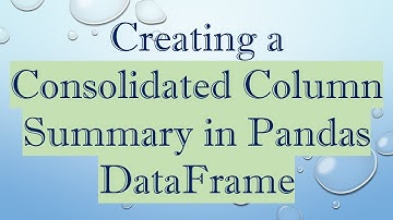 Creating a Consolidated Column Summary in Pandas DataFrame