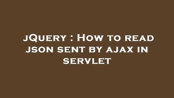 jQuery : How to read json sent by ajax in servlet