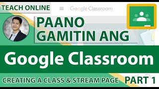 Paano Gamitin ang Google Classroom - PART 1 (Creating a Class & Stream Page)