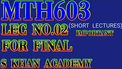 MTH603 SHORT LECTURE 2 FOR FINAL Newton