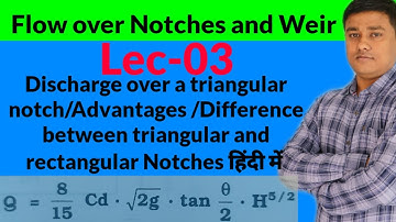 (Lec-03)Discharge over a triangular notch/Advantages /Difference between triangular and rectangular
