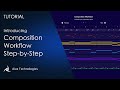 Composition workflow stepbystep tutorial