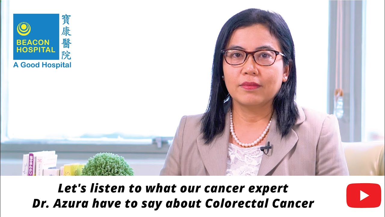 Colorectal Cancer by Dr Azura Rozila Ahmad, Consultant Clinical Oncologist | Beacon Hospital