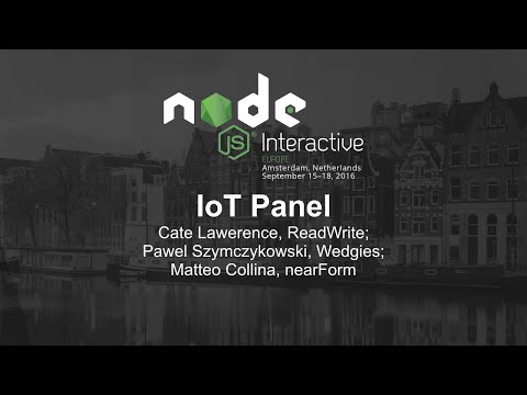 IoT Panel - Cate Lawerence, ReadWrite; Pawel Szymczykowski, Wedgies; Matteo Collina, nearForm