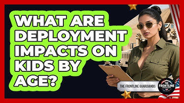 What Are Deployment Impacts On Kids By Age?