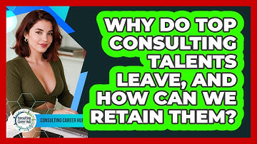 Why Do Top Consulting Talents Leave, And How Can We Retain Them? - Consulting Career Hub