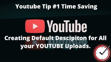 Youtube Time Saving Tip #1 | Creating Default Descriptions for all Your uploaded Videos.