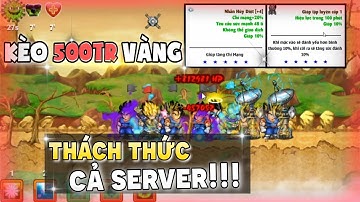 NRO - Kèo 500tr Vàng Thách Thức Cả Server Hạ Được Con Hàng Xayya Bất Tử!