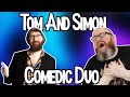 Tom And Simon - The Ultimate Comedic Duo