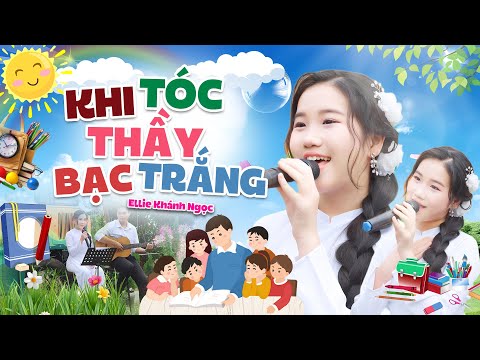 Khi Tóc Thầy Bạc Trắng - Ellie Khánh Ngọc | Cảm Động Cô Học Trò Nhỏ Hát Tặng Thầy Cô Giáo 20/11, MV