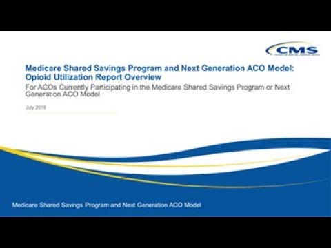 Medicare Shared Savings Program and Next Generation ACO Model: Opioid Utilization Report Overview