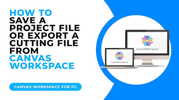 HOW TO SAVE A PROJECT FILE OR EXPORT A CUTTING FILE FROM CANVAS WORKSPACE FOR PC