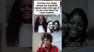 YouTube star Alysha Burney has reportedly passed away at the age of 25