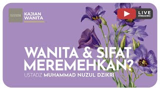 WANITA & SIFAT MEREMEHKAN? | Kajian Wanita