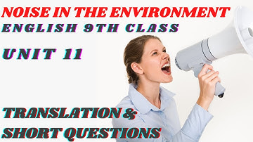 Noise in the Environment Unit 11 English Class 9 Translation || Chapter 11 9th Class Short Question