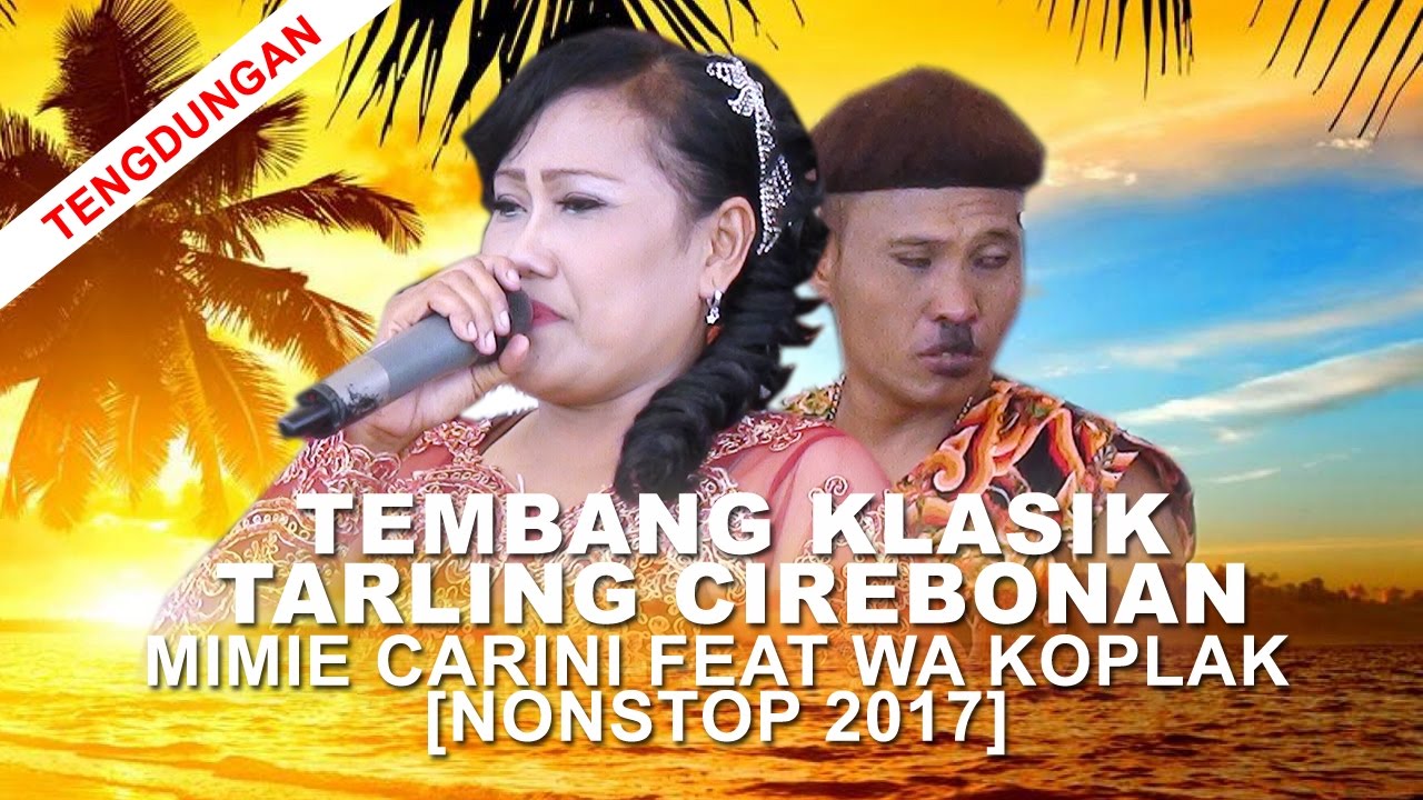 Tembang Klasik Tarling Cirebonan - Mimie Carini Feat Wa Koplak [Nonstop 2017]