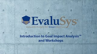 Introduction to EvaluSys Goal Impact Analysis™ and Workshops