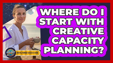 Where Do I Start With Creative Capacity Planning?