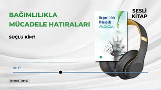 Bağımlılıkla Mücadele Hatıraları Parçalı 19/33 - Suçlu Kim?