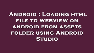 Android : Loading html file to webview on android from assets folder using Android Studio