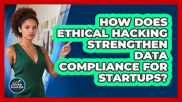 How Does Ethical Hacking Strengthen Data Compliance For Startups? - The Startup Growth Hub